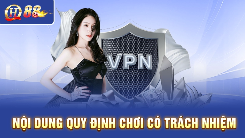 Nội dung quy định chơi có trách nhiệm 