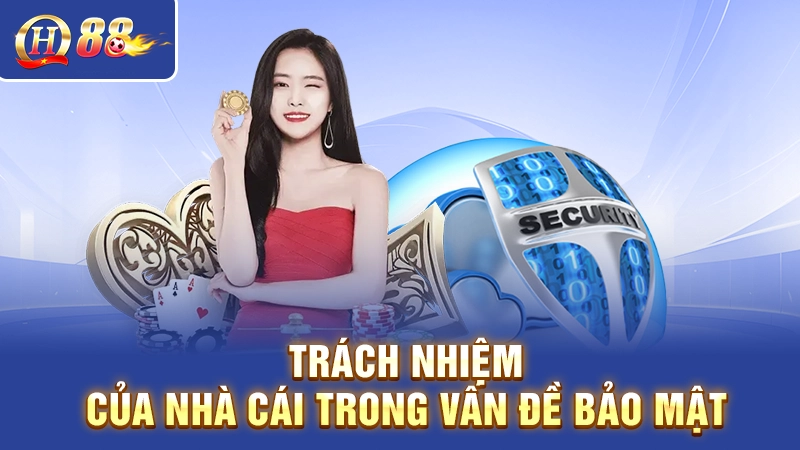 Trách nhiệm của nhà cái trong vấn đề bảo mật 